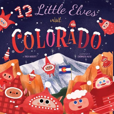 12 Little Elves Visit Colorado, 5 - by  Trish Madson (Hardcover)