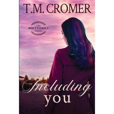 Including You - (The Holt Family) by  T M Cromer (Paperback)