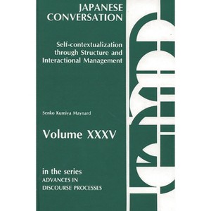 Japanese Conversation - (Advances in Discourse Processes) by  Senko K Maynard (Hardcover) - 1 of 1
