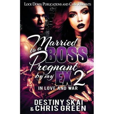 Married to a Boss, Pregnant by my Ex 2 - (Married to a Boss, Pregnant by My Ex) by  Destiny Skai & Chris Green (Paperback)