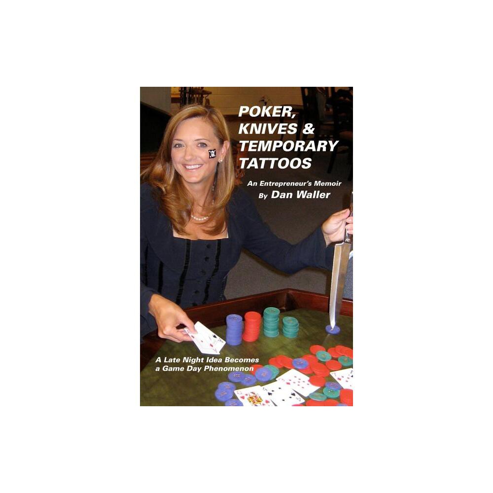 Poker, Knives and Temporary Tattoos - by Dan Waller (Paperback)