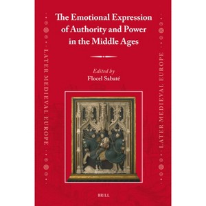 The Emotional Expression of Authority and Power in the Middle Ages - (Later Medieval Europe) (Hardcover) - 1 of 1