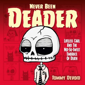 Never Been Deader: Lifeless Carl and the Not-So-Sweet Embrace of Death - by  Tommy Devoid (Hardcover) - 1 of 1