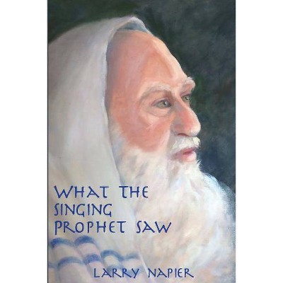 What the Singing Prophet Saw - by  Larry Napier (Paperback)