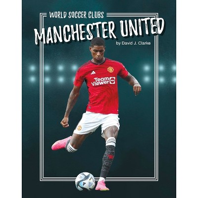 Manchester United - by  David J Clarke (Paperback)