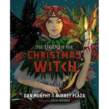 The Legend of the Christmas Witch - by  Aubrey Plaza & Dan Murphy (Hardcover)
