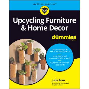 Upcycling Furniture & Home Decor for Dummies - by  Judy Rom (Paperback)