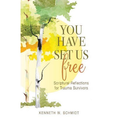 You Have Set Us Free - by  Kenneth W Schmidt (Paperback)