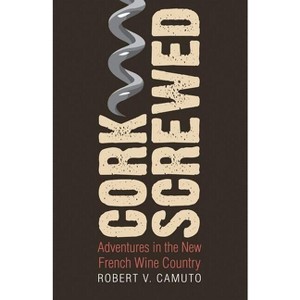 Corkscrewed - (At Table) by  Robert V Camuto (Paperback) - 1 of 1