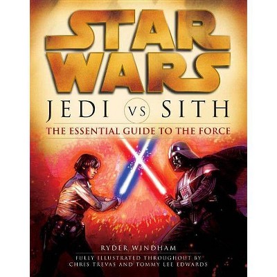 Jedi vs. Sith: Star Wars: The Essential Guide to the Force - (Star Wars: Essential Guides) by  Ryder Windham (Paperback)