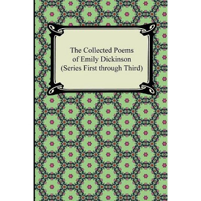 The Collected Poems of Emily Dickinson (Series First Through Third) - (Paperback)