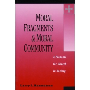 Moral Fragments & Moral Community - (Hein/Fry Lectures) by  Larry L Rasmussen (Paperback) - 1 of 1