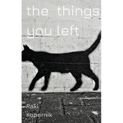 The Things You Left - by  Raki Kopernik (Paperback)