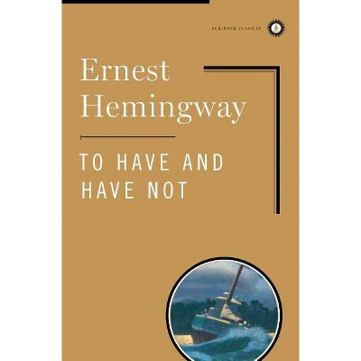 To Have and Have Not - (Scribner Classics) by  Ernest Hemingway (Hardcover)