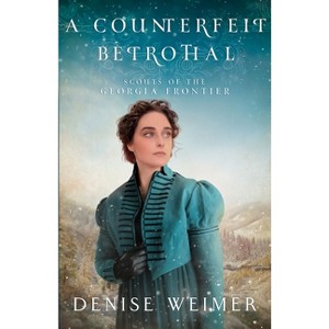 A Counterfeit Betrothal - by  Denise Weimer (Paperback) - 1 of 1