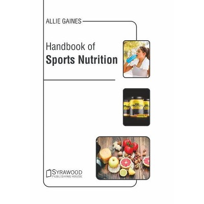 Handbook of Sports Nutrition - by  Allie Gaines (Hardcover)