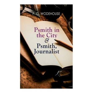 Psmith in the City & Psmith, Journalist - by  P G Wodehouse (Paperback) - 1 of 1