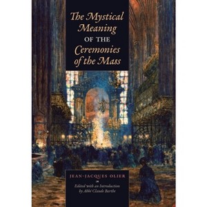 The Mystical Meaning of the Ceremonies of the Mass - by Jean-Jacques Olier - 1 of 1