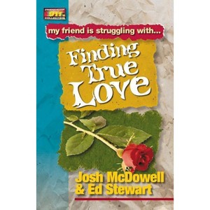 Finding True Love - (Friendship 911) by  Josh McDowell & Ed Stewart (Paperback) - 1 of 1