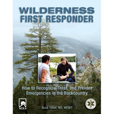 Wilderness First Responder - (Wilderness First Responder: How to Recognize, Treat, &) 3rd Edition by  Buck Tilton (Paperback)