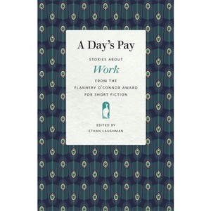 A Day's Pay - (Flannery O'Connor Award for Short Fiction) by  Ethan Laughman (Paperback) - 1 of 1