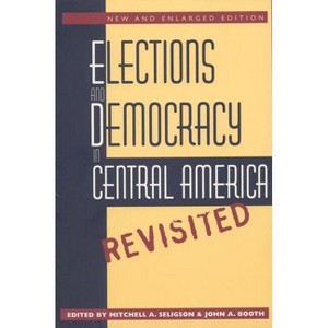Elections and Democracy in Central America, Revisited - (Studies in Legal History (Paperback)) by  Mitchell A Seligson & John A Booth (Paperback) - 1 of 1