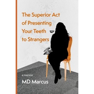 The Superior Act of Presenting Your Teeth to Strangers - by  Marcus (Paperback) - 1 of 1