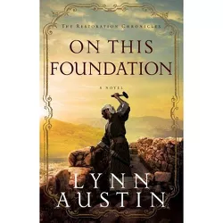 On This Foundation - (Restoration Chronicles) by  Lynn Austin (Paperback)