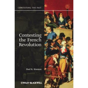 Contesting the French Revolution - (Contesting the Past) by  Paul R Hanson (Paperback) - 1 of 1