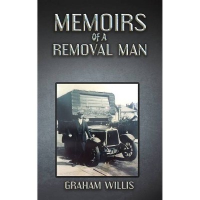 Memoirs of a Removal Man - by  Graham Willis (Paperback)