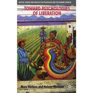 Toward Psychologies of Liberation - (Critical Theory and Practice in Psychology and the Human Sci) by  M Watkins & H Shulman (Paperback) - 1 of 1