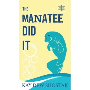The Manatee Did It - (Southern Beach Mysteries) by  Kay Shostak (Paperback) - 1 of 1