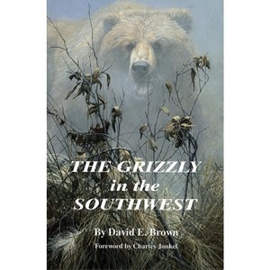 The Grizzly in the Southwest - by  David E Brown (Paperback) - 1 of 1