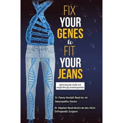 Fix Your Genes to Fit Your Jeans - by  Penny Kendall-Reed Bsc Nd & Stephen Reed Bm Bch Ma Msc Csc (Paperback)