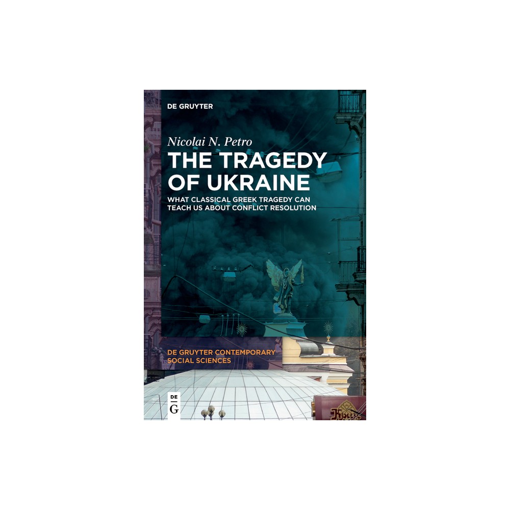 The Tragedy of Ukraine - (De Gruyter Contemporary Social Sciences) by Nicolai N Petro (Paperback)