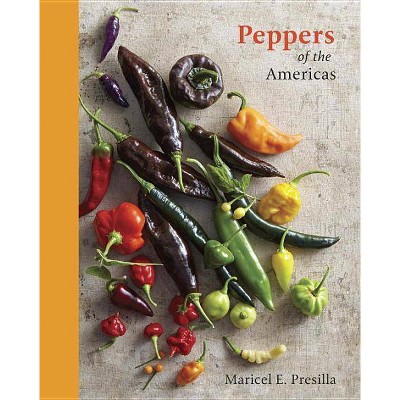 Peppers of the Americas - by  Maricel E Presilla (Hardcover)