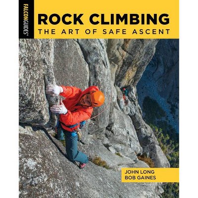 Rock Climbing - by  John Long & Bob Gaines (Paperback)