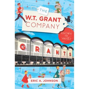 The W.T. Grant Company - by  Eric a Johnson (Paperback) - 1 of 1