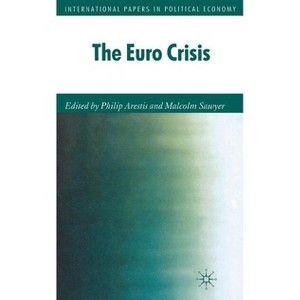 The Euro Crisis - (International Papers in Political Economy) by  P Arestis & M Sawyer (Hardcover) - 1 of 1