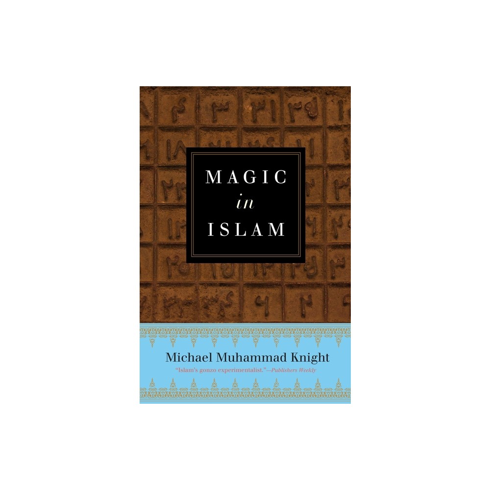 Magic in Islam - by Michael Muhammad Knight (Paperback)