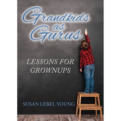 Grandkids as Gurus - by  Susan Lebel Young (Paperback)