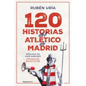 120 Historias del Atlético de Madrid / 120 Moments in Atlético de Madrid's History - by  Rubén Uría (Paperback) - 1 of 1