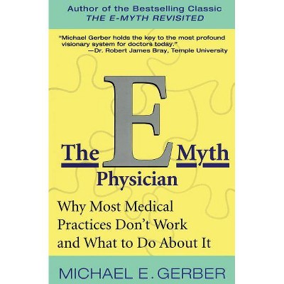 The E-Myth Physician - by  Michael E Gerber (Paperback)