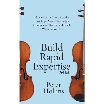 Build Rapid Expertise - by  Peter Hollins (Paperback)