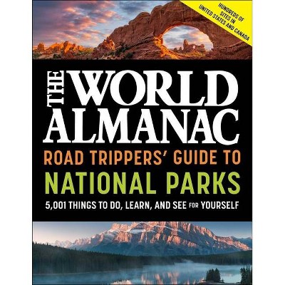 The World Almanac Road Trippers' Guide to National Parks: 5,001 Things to Do, Learn, and See for Yourself - (Paperback)