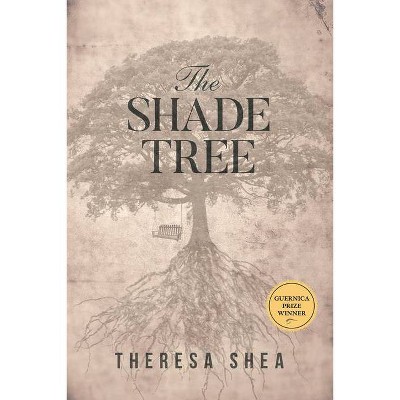 The Shade Tree - (Guernica Prize) by  Theresa Shea (Paperback)