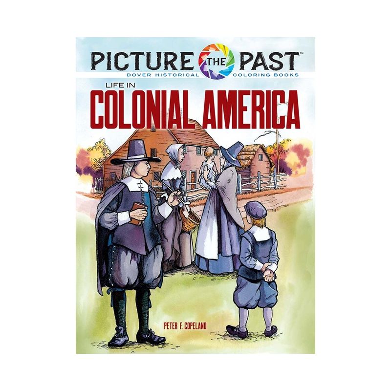 Picture the Past: Life in Colonial America - (Picture the Past Historical Coloring Books) by  Peter F Copeland (Paperback), 1 of 2