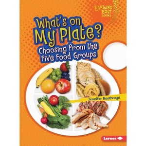 What's on My Plate? - (Lightning Bolt Books (R) -- Healthy Eating) by  Jennifer Boothroyd (Paperback) - 1 of 1