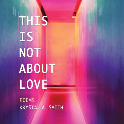 This is Not About Love - by  Krystal a Smith (Paperback)