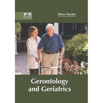 Gerontology and Geriatrics - by  Oliver Fincher (Hardcover)